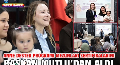 Anne Destek Programı mezunları sertifikalarını Başkan Mutlu'dan aldı