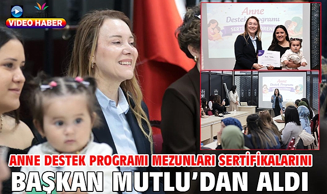 Anne Destek Programı mezunları sertifikalarını Başkan Mutlu'dan aldı