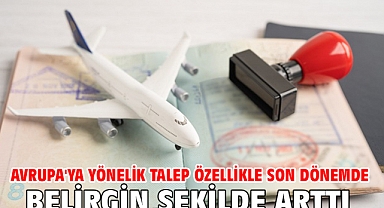 Avrupa'ya yönelik talep özellikle son dönemde belirgin şekilde arttı