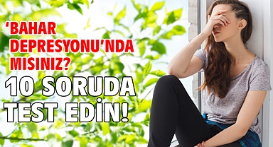 ‘Bahar Depresyonu’nda Mısınız? 10 Soruda Test Edin!
