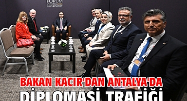 Bakan Kacır'dan Antalya'da diplomasi trafiği