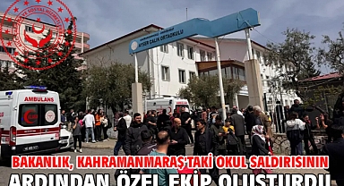 Bakanlık, Kahramanmaraş'taki okul saldırısının ardından özel ekip oluşturdu