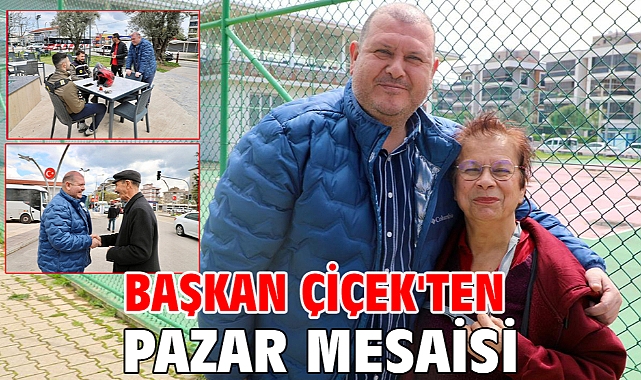 Başkan Çiçek'ten Pazar Mesaisi