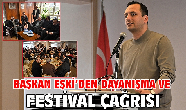 Başkan Eşki’den dayanışma ve festival çağrısı