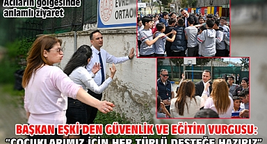 Başkan Eşki’den güvenlik ve eğitim vurgusu: “Çocuklarımız için her türlü desteğe hazırız”
