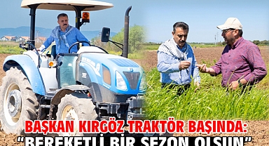 Başkan Kırgöz traktör başında: “Bereketli bir sezon olsun”
