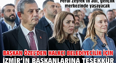Başkan Özel'den halkçı belediyecilik için İzmir'in başkanlarına teşekkür