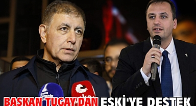 Başkan Tugay'dan Eşki'ye destek