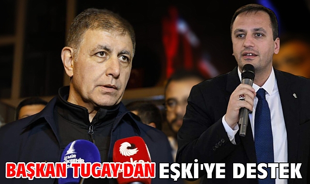 Başkan Tugay'dan Eşki'ye destek