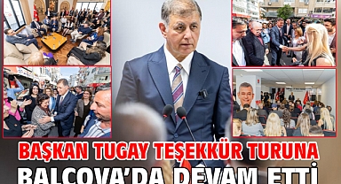 Başkan Tugay teşekkür turuna Balçova’da devam etti