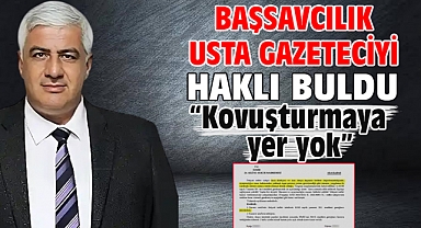 Başsavcılık Usta Gazeteciyi Haklı Buldu