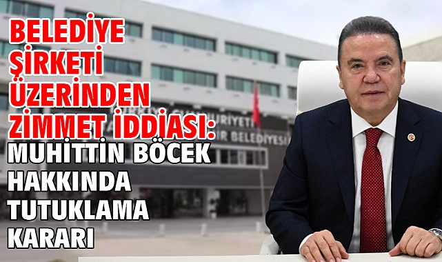 Belediye şirketi üzerinden zimmet iddiası: Muhittin Böcek hakkında tutuklama kararı