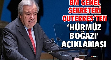 BM Genel Sekreteri Guterres’ten ‘Hürmüz Boğazı' açıklaması