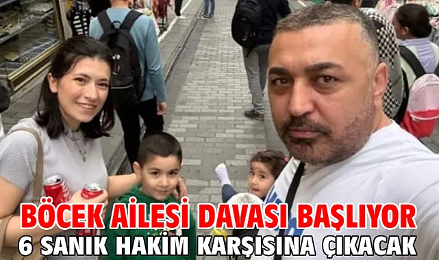 Böcek ailesi davası başlıyor 6 sanık hakim karşısına çıkacak