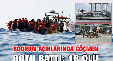 Bodrum açıklarında göçmen botu battı: 18 ölü
