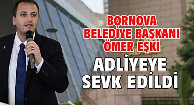 Bornova Belediye Başkanı Ömer Eşki adliyeye sevk edildi