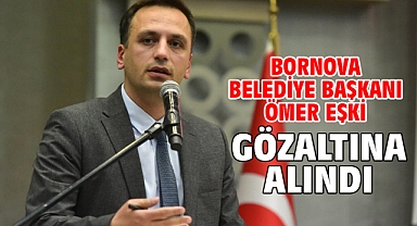 Bornova Belediye Başkanı Ömer Eşki gözaltına alındı