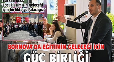 Bornova’da eğitimin geleceği için güç birliği