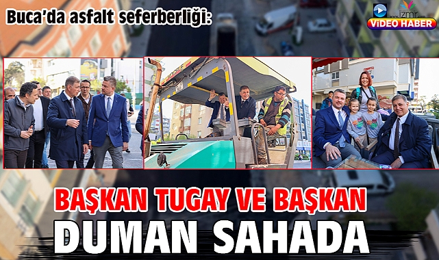 Buca'da asfalt seferberliği: Başkan Tugay ve Başkan Duman sahada!