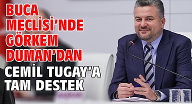 Buca Meclisi’nde Görkem Duman’dan Cemil Tugay’a tam destek