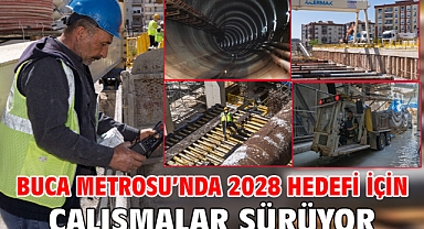Buca Metrosu'nda 2028 hedefi için çalışmalar sürüyor
