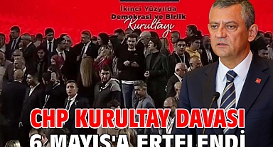 CHP kurultay davası 6 Mayıs'a ertelendi
