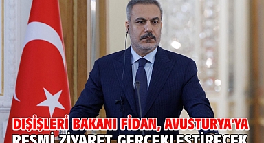 Dışişleri Bakanı Fidan, Avusturya'ya resmi ziyaret gerçekleştirecek