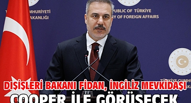 Dışişleri Bakanı Fidan, İngiliz mevkidaşı Cooper ile görüşecek