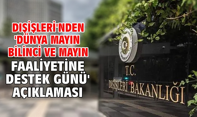 Dışişleri'nden 'Dünya Mayın Bilinci ve Mayın Faaliyetine Destek Günü' açıklaması