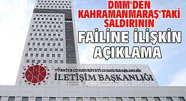 DMM'den Kahramanmaraş'taki saldırının failine ilişkin açıklama