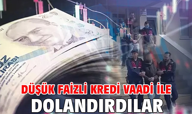 Düşük faizli kredi vaadi ile dolandırdılar