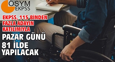 EKPSS, 115 binden fazla adayın katılımıyla pazar günü 81 ilde yapılacak