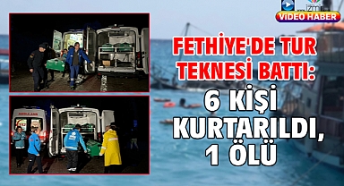 Fethiye'de tur teknesi battı: 6 kişi kurtarıldı, 1 ölü