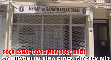 Foça Esnaf Odası'nda borç krizi! 50 milyonluk bina elden gidecek mi?