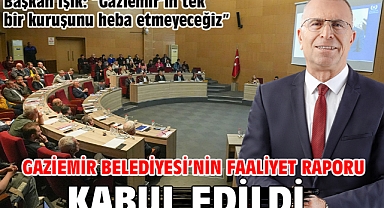 Gaziemir Belediyesi’nin Faaliyet Raporu kabul edildi