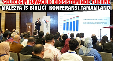 'Geleceğin Havacılık Ekosisteminde Türkiye Malezya İş Birliği' konferansı tamamlandı