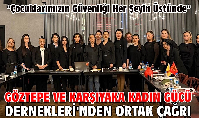 Göztepe ve Karşıyaka Kadın Gücü Dernekleri'nden Ortak Çağrı: