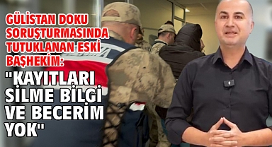 Gülistan Doku soruşturmasında tutuklanan eski başhekim: 