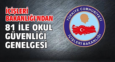 İçişleri Bakanlığı'ndan 81 ile okul güvenliği genelgesi
