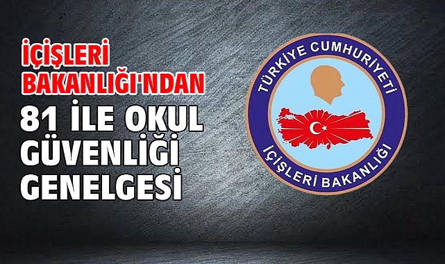İçişleri Bakanlığı'ndan 81 ile okul güvenliği genelgesi