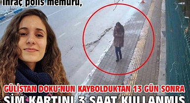 İhraç polis memuru, Gülistan Doku’nun kaybolduktan 13 gün sonra sim kartını 3 saat kullanmış