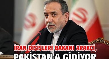 İran Dışişleri Bakanı Arakçi, Pakistan'a gidiyor