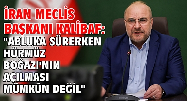 İran Meclis Başkanı Kalibaf: 