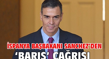 İspanya Başbakanı Sanchez’den ‘barış’ çağrısı