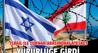 İsrail ile Lübnan arasındaki ateşkes yürürlüğe girdi