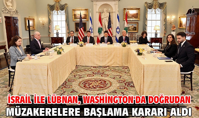 İsrail ile Lübnan, Washington'da doğrudan müzakerelere başlama kararı aldı