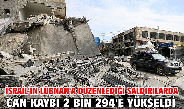İsrail'in Lübnan'a düzenlediği saldırılarda can kaybı 2 bin 294'e yükseldi