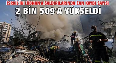 İsrail'in Lübnan'a saldırılarında can kaybı sayısı 2 bin 509'a yükseldi