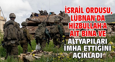İsrail ordusu, Lübnan'da Hizbullah'a ait bina ve altyapıları imha ettiğini açıkladı