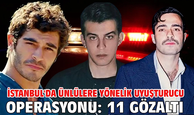 İstanbul'da ünlülere yönelik uyuşturucu operasyonu: 11 gözaltı